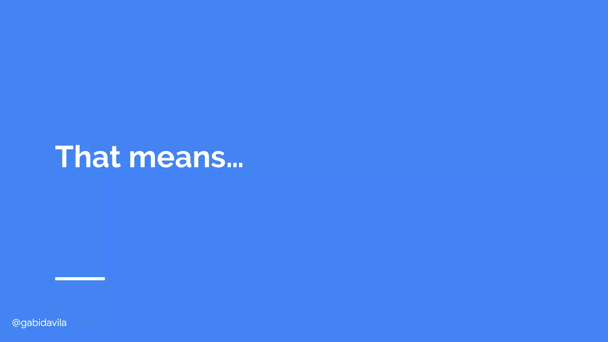 @gabidavila
That means…
 