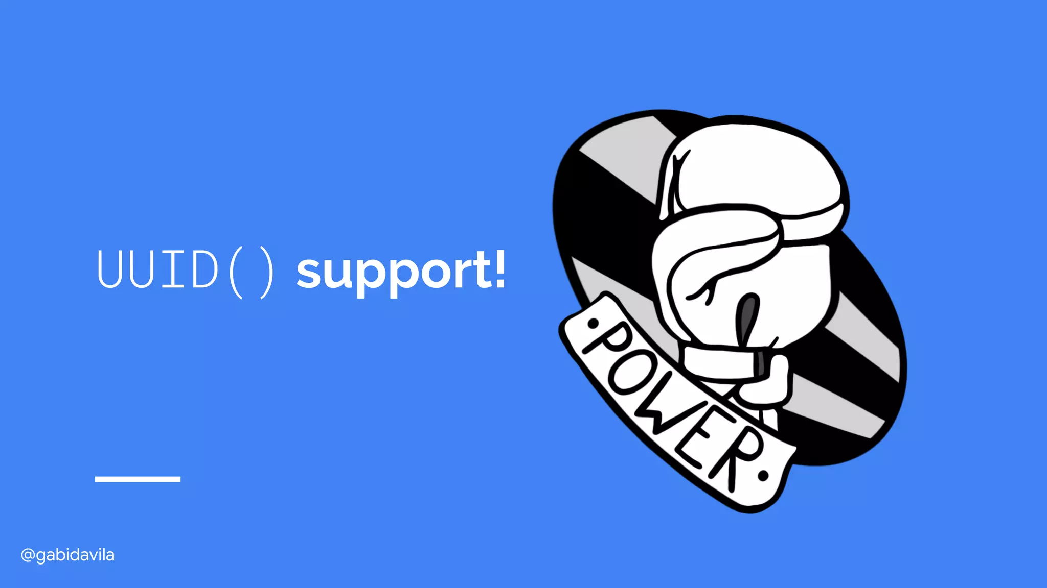 @gabidavila
UUID() support!
 