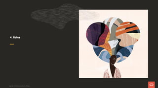 4. Roles
Copyright © 2019 Oracle and/or its affiliates.
 