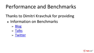 Performance and Benchmarks
Thanks to Dimitri Kravchuk for providing
❖ Information on Benchmarks
➢ Blog
➢ Talks
➢ Twitter
 