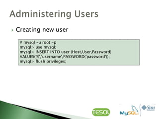    Creating new user

     # mysql -u root -p
     mysql> use mysql;
     mysql> INSERT INTO user (Host,User,Password)
     VALUES('%','username',PASSWORD('password'));
     mysql> flush privileges;
 