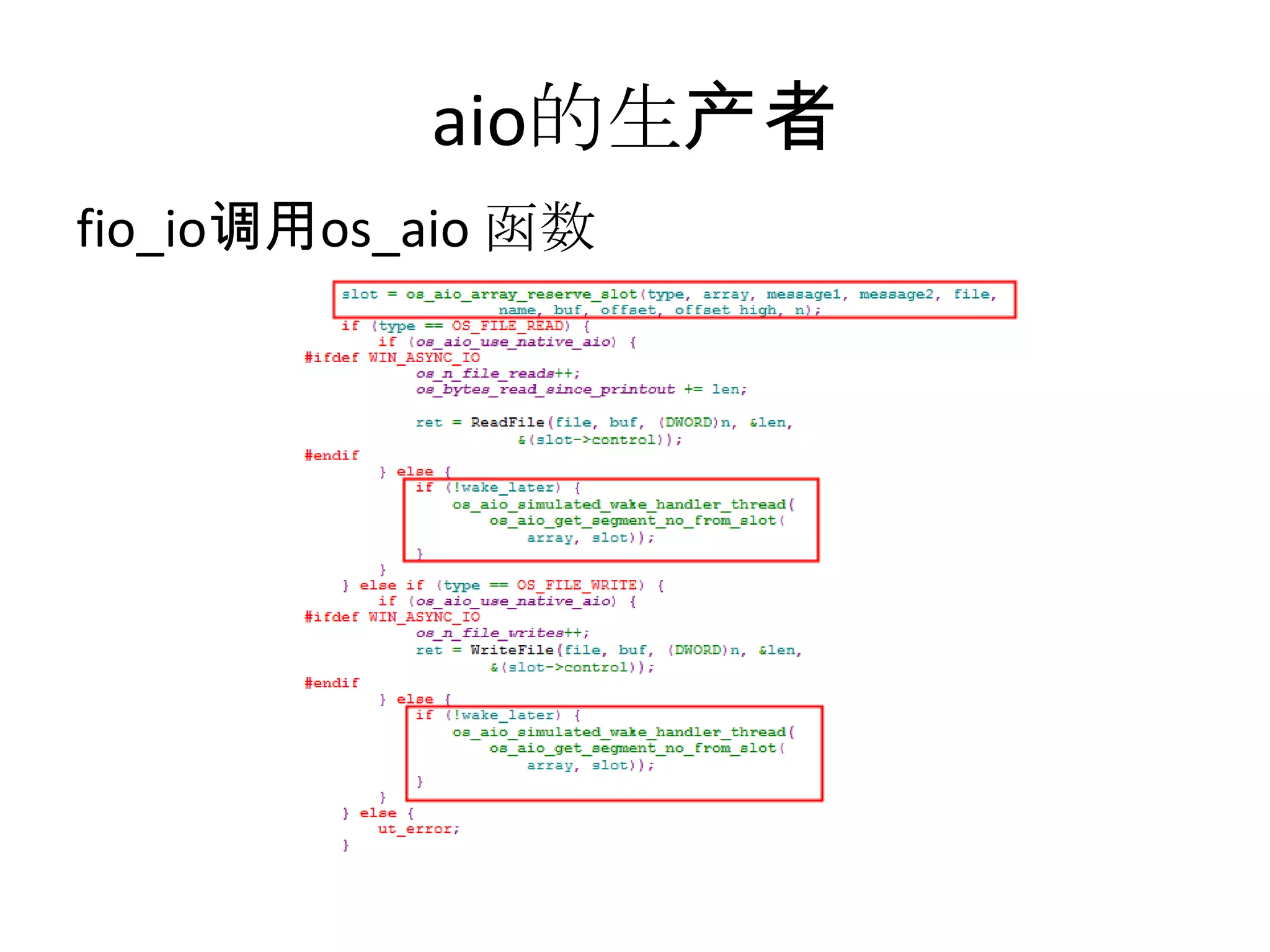 aio的生产者Fil_io/* Queue the aio request */ret = os_aio(type, mode | wake_later, node->name, node->handle, buf,offset_low, offset_high, len, node, message);