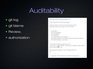 AuditabilityAuditability
● git loggit log
● git blamegit blame
● Review,Review,
● authorizationauthorization
 