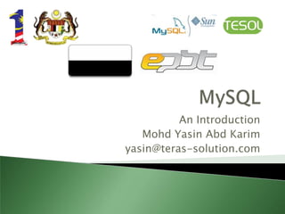 An Introduction
   Mohd Yasin Abd Karim
yasin@teras-solution.com
 