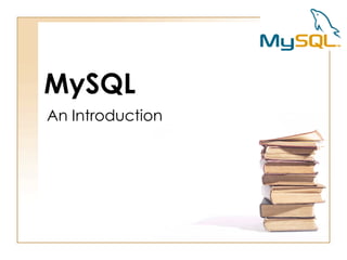 MySQL
An Introduction
 