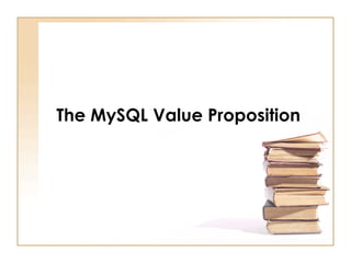 The MySQL Value Proposition
 