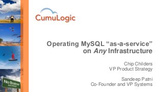 Chip Childers
VP Product Strategy
Sandeep Patni
Co-Founder and VP Systems
Operating MySQL “as-a-service”
on Any Infrastructure
 