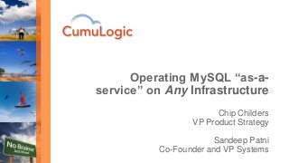 Chip Childers
VP Product Strategy
Sandeep Patni
Co-Founder and VP Systems
Operating MySQL “as-a-
service” on Any Infrastructure
 