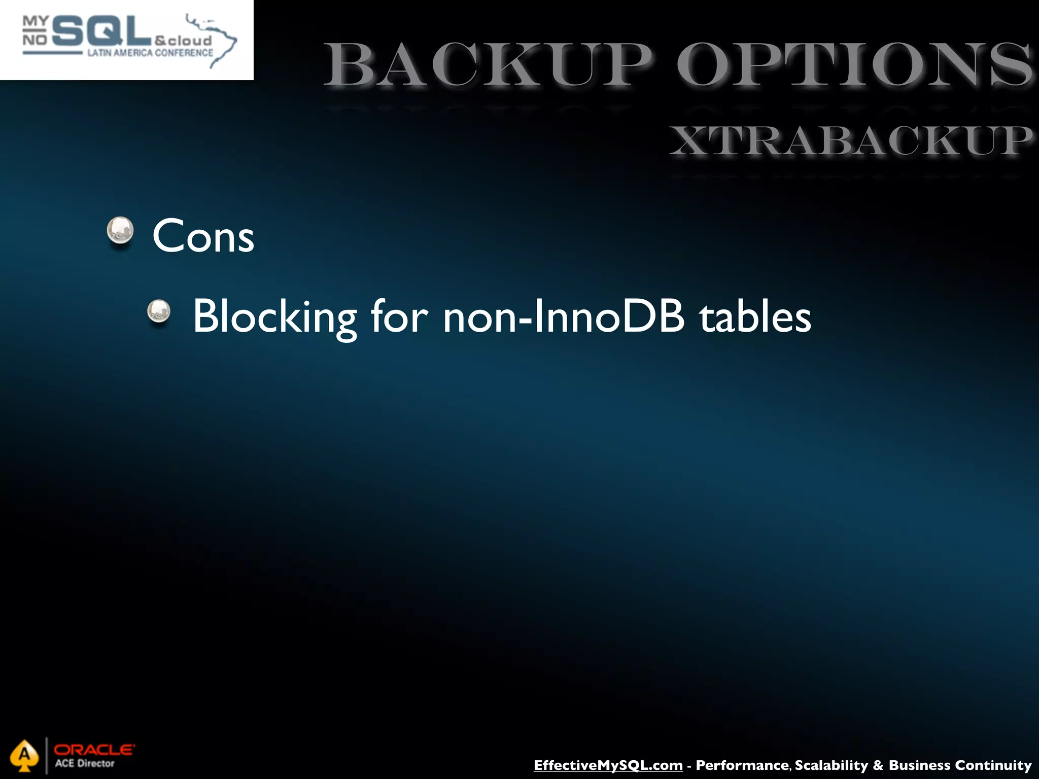 Backup Options XtraBACKUP Cons Blocking for non-InnoDB tables EffectiveMySQL.com - Performance, Scalability & Business Continuity 