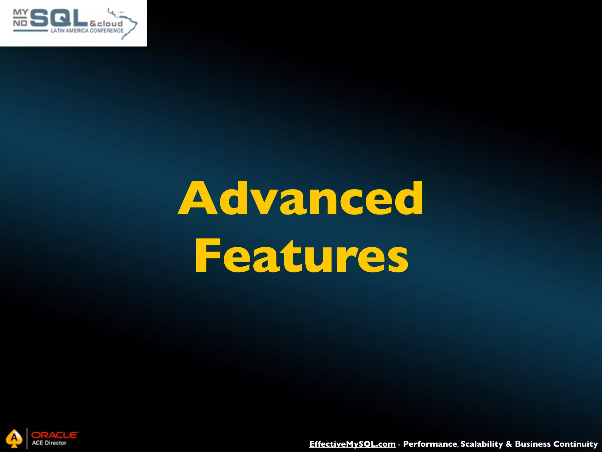 Advanced Features EffectiveMySQL.com - Performance, Scalability & Business Continuity 