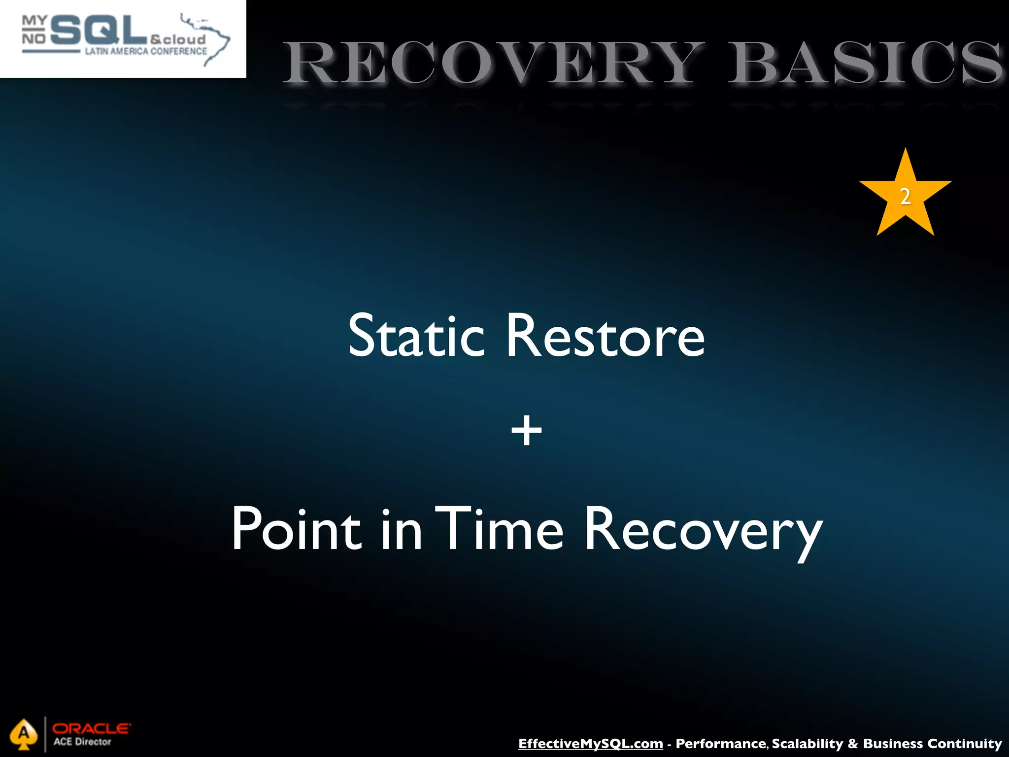 Recovery Basics 2 Static Restore + Point in Time Recovery EffectiveMySQL.com - Performance, Scalability & Business Continuity 