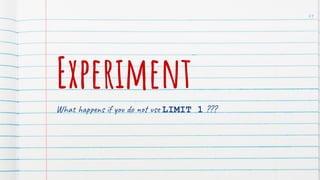 Experiment
What happens if you do not use LIMIT 1 ???
49
 