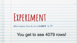 Experiment
What happens if you do not use LIMIT 1 ???
You get to see 4079 rows!
50
 
