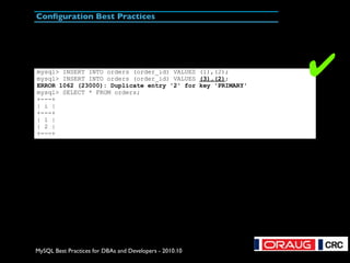 MySQL Best Practices for DBAs and Developers - 2010.10
Configuration Best Practices
mysql> INSERT INTO orders (order_id) V...