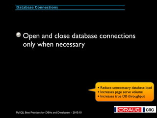 MySQL Best Practices for DBAs and Developers - 2010.10
Database Connections
Open and close database connections
only when ...