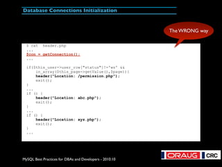 MySQL Best Practices for DBAs and Developers - 2010.10
Database Connections Initialization
$ cat header.php
...
$con = get...