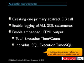 MySQL Best Practices for DBAs and Developers - 2010.10
Application Instrumentation
Creating one primary abstract DB call
E...