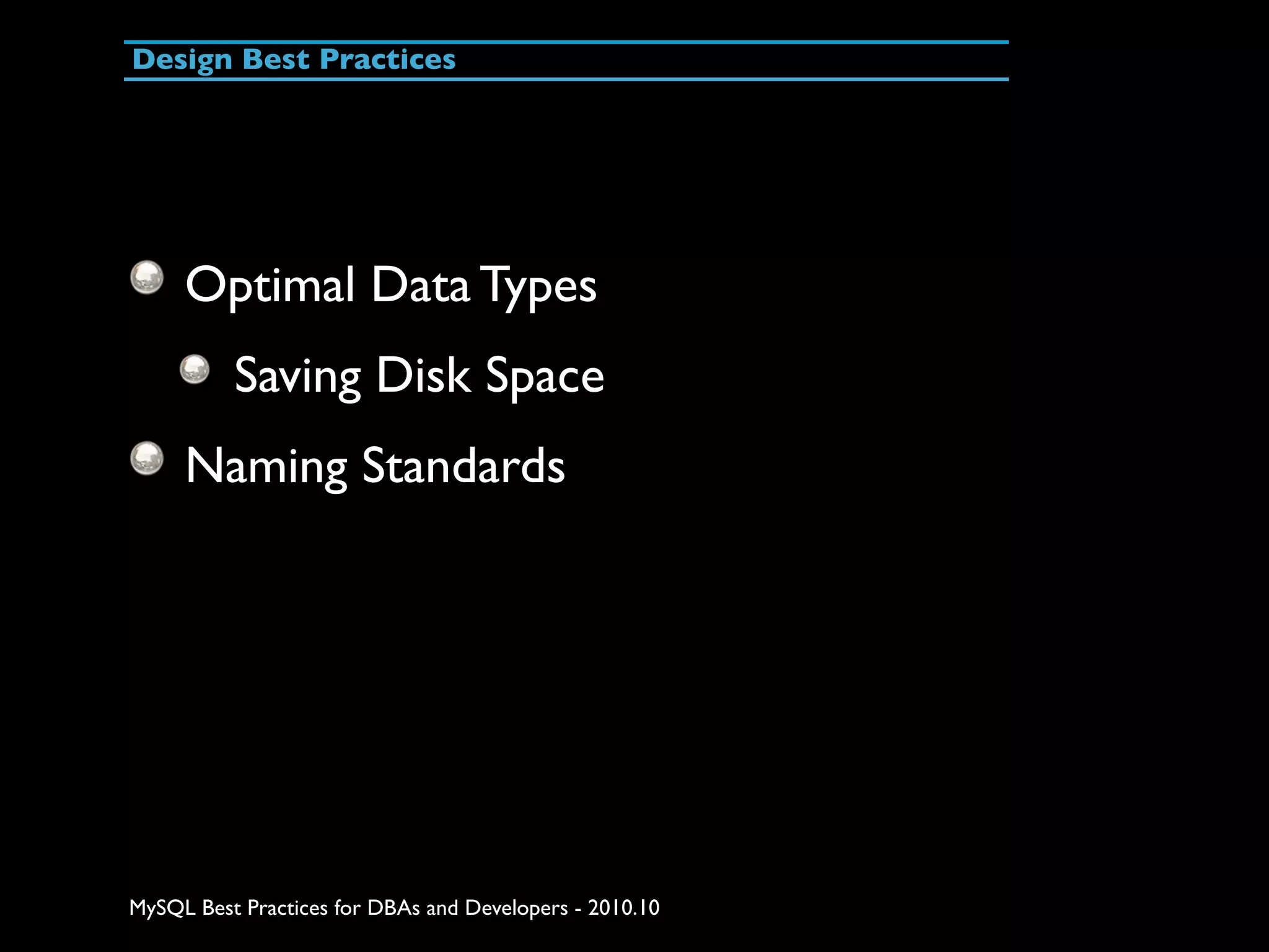 Design Best Practices Optimal Data Types Saving Disk Space Naming Standards MySQL Best Practices for DBAs and Developers - 2010.10 