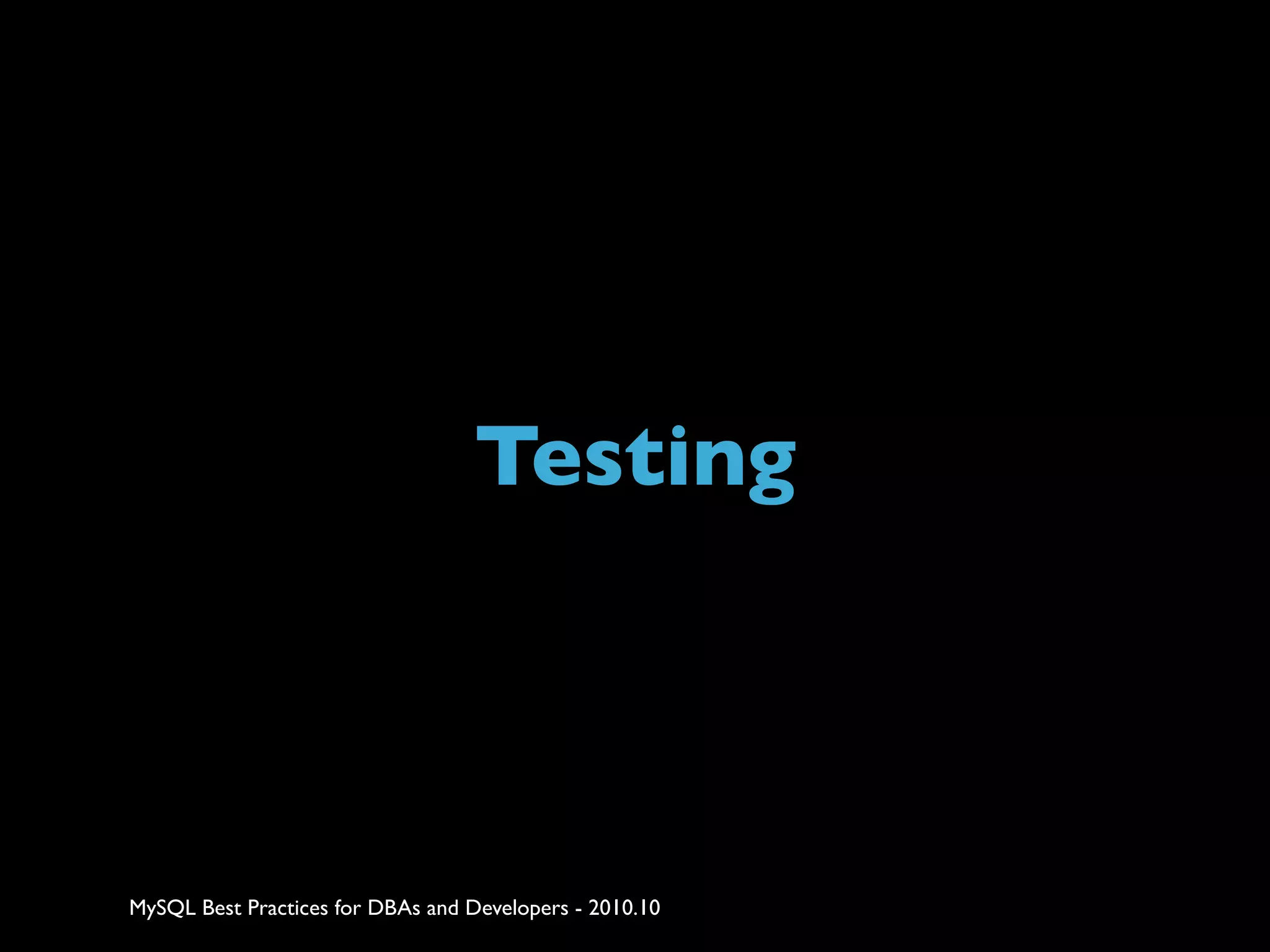 Testing MySQL Best Practices for DBAs and Developers - 2010.10 