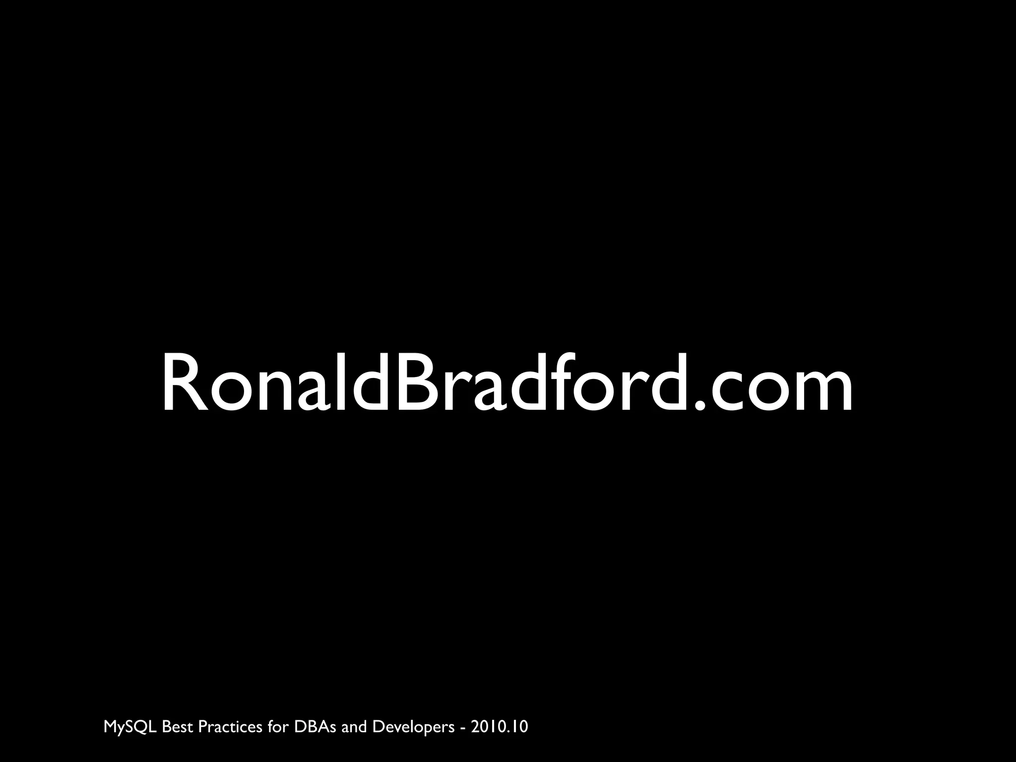 RonaldBradford.com MySQL Best Practices for DBAs and Developers - 2010.10 