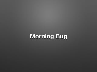Morning Bug
 