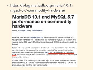 • https://blog.mariadb.org/maria-10-1-
mysql-5-7-commodity-hardware/
 