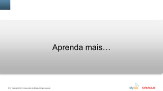 Copyright © 2012, Oracle and/or its affiliates. All rights reserved.61
Aprenda mais…
 