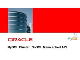MySQL Cluster: NoSQL Memcached API
 