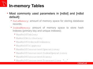 In-memory Tables <ul><li>Most commonly used parameters in [ndbd] and [ndbd default]: </li></ul><ul><ul><li>DataMemory : am...