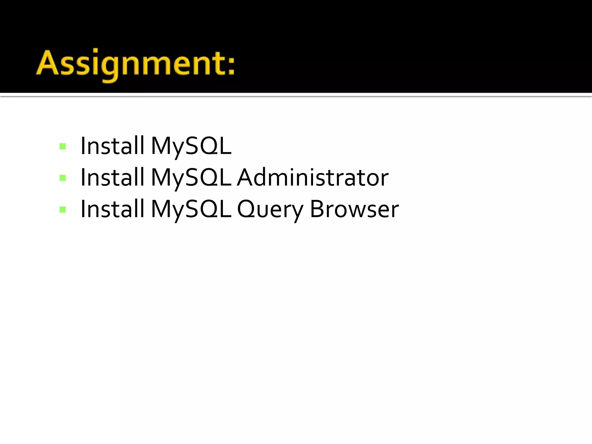  Install MySQL  Install MySQL Administrator  Install MySQL Query Browser 
