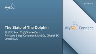 The State of The Dolphin
杜修文 Ivan.Tu@Oracle.Com
Principle Sales Consultant, MySQL Global SC
Oracle LLC

1

Copyright © 2013, Oracle and/or its affiliates. All rights reserved.

 