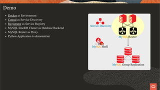 Docker as Environment
Consul as Service Discovery
Registrator as Service Registry
MySQL InnoDB Cluster as Database Backend
MySQL Router as Proxy
Python Application to demonstrate
Demo
17 / 19
 