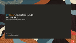 MySQL Connectors 8.0.19
& DNS SRV
with examples using docker & consul
Kenny Gryp
MySQL Product Manager
1 / 19
 
