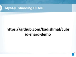 MySQL Sharding DEMO
                                    39




https://github.com/kadishmal/cubr
           id-shard-demo
 