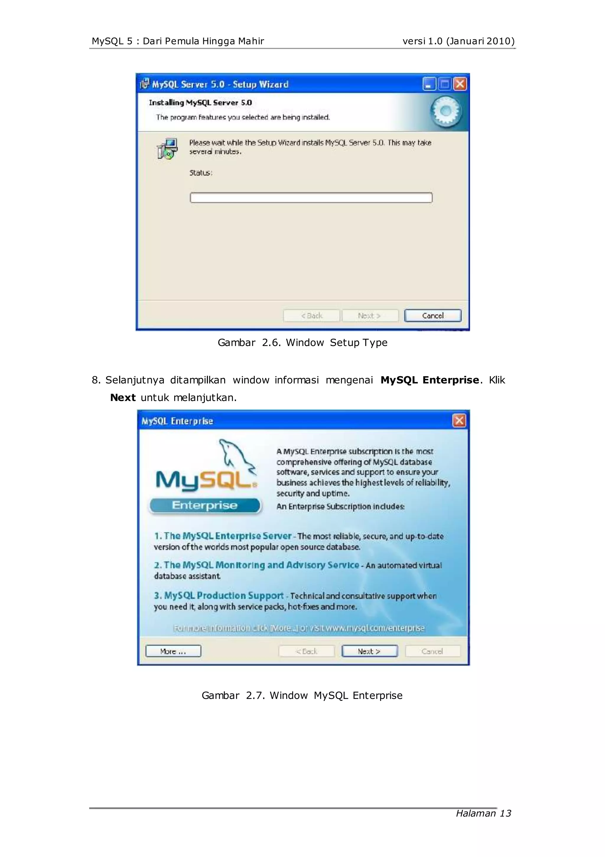 MySQL 5 : Dari Pemula Hingga Mahir versi 1.0 (Januari 2010)
Gambar 2.6. Window Setup Type
8. Selanjutnya ditampilkan window informasi mengenai MySQL Enterprise. Klik
Next untuk melanjutkan.
Gambar 2.7. Window MySQL Enterprise
Halaman 13
 