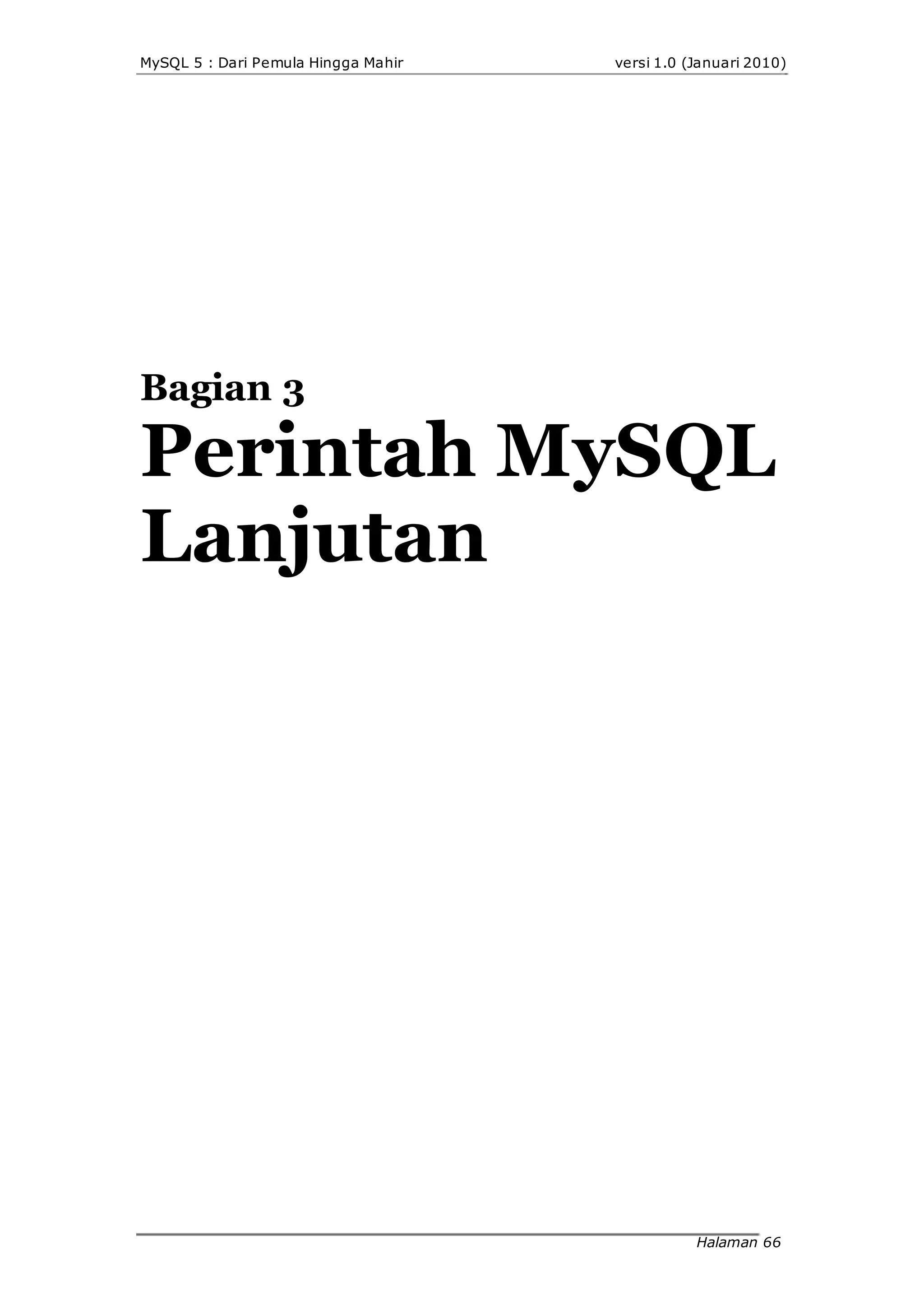 MySQL 5 : Dari Pemula Hingga Mahir versi 1.0 (Januari 2010)
Bagian 3
Perintah MySQL
Lanjutan
Halaman 66
 
