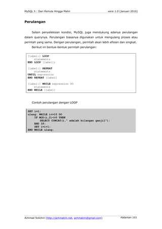 MySQL 5 : Dari Pemula Hingga Mahir                          versi 1.0 (Januari 2010)



Perulangan


     Selain penyeleks...
