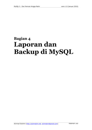 MySQL 5 : Dari Pemula Hingga Mahir                          versi 1.0 (Januari 2010)




Bagian 4
Laporan dan
Backup di My...