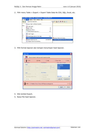 MySQL 5 : Dari Pemula Hingga Mahir                          versi 1.0 (Januari 2010)



2. Pilih menu Table > Export > Exp...