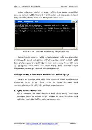 MySQL 5 : Dari Pemula Hingga Mahir                           versi 1.0 (Januari 2010)



     Untuk melakukan koneksi ke s...