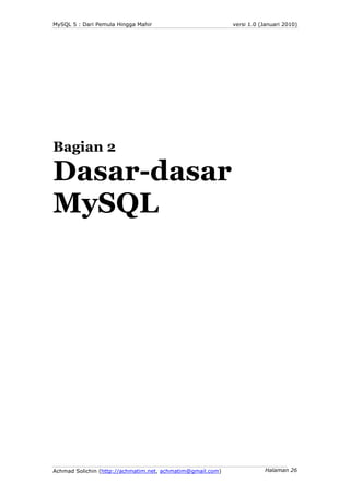 MySQL 5 : Dari Pemula Hingga Mahir                          versi 1.0 (Januari 2010)




Bagian 2

Dasar-dasar
MySQL




A...