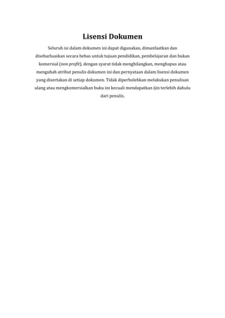 Lisensi Dokumen
      Seluruh isi dalam dokumen ini dapat digunakan, dimanfaatkan dan
disebarluaskan secara bebas untuk tu...