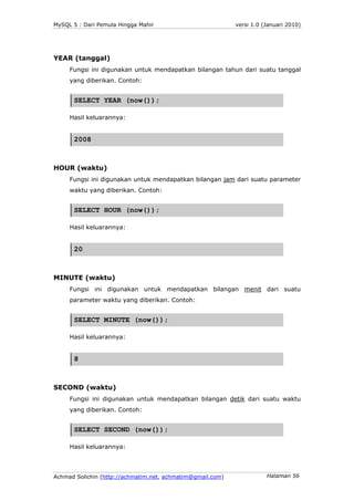 MySQL 5 : Dari Pemula Hingga Mahir                          versi 1.0 (Januari 2010)




YEAR (tanggal)
     Fungsi ini di...