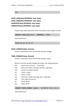 MySQL 5 : Dari Pemula Hingga Mahir                          versi 1.0 (Januari 2010)




      53



DATE_ADD(date,INTERVA...