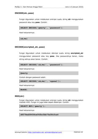 MySQL 5 : Dari Pemula Hingga Mahir                          versi 1.0 (Januari 2010)



ENCODE(str, pass)


     Fungsi di...