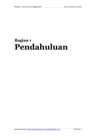 MySQL 5 : Dari Pemula Hingga Mahir                          versi 1.0 (Januari 2010)




Bagian 1

Pendahuluan




Achmad ...