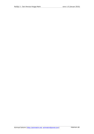 MySQL 5 : Dari Pemula Hingga Mahir                          versi 1.0 (Januari 2010)




Achmad Solichin (http://achmatim....