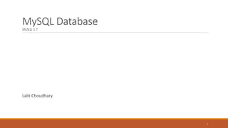 MySQL Database
MySQL 5.7
1
Lalit Choudhary
 