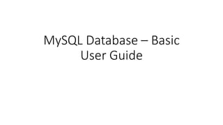 MySQL Database – Basic
User Guide
 
