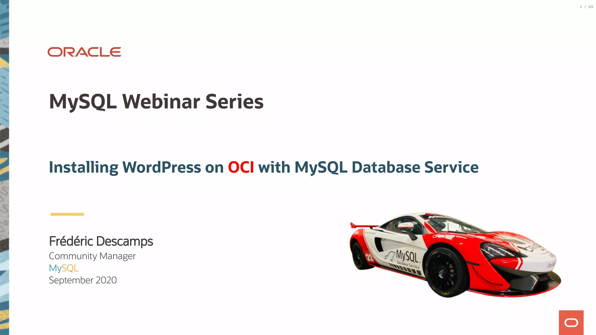 Frédéric Descamps Community Manager MySQL September 2020 MySQL Webinar Series Installing WordPress on OCI with MySQL Database Service 1 / 83 